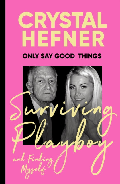 Book cover of: Only Say Good Things. By: Crystal Hefner