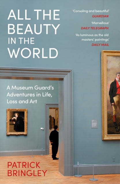 All the Beauty in the World, A Museum Guard’s Adventures in Life, Loss and Art 9781529924596 Patrick Bringley
