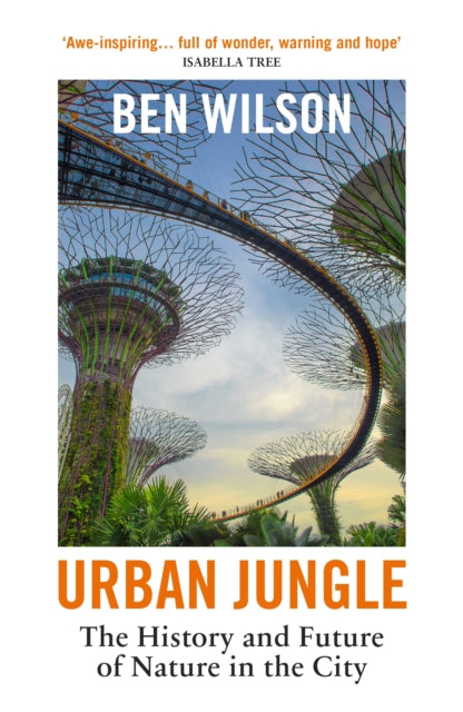 Urban Jungle, The History and Future of Nature in the City 9781529925005 Ben Wilson
