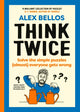 Think Twice, Solve the Simple Puzzles (Almost) Everyone Gets Wrong 9781529934793 Alex Bellos