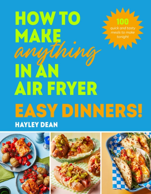 Book cover of: How to Make Anything in an Air Fryer: Easy Dinners!
