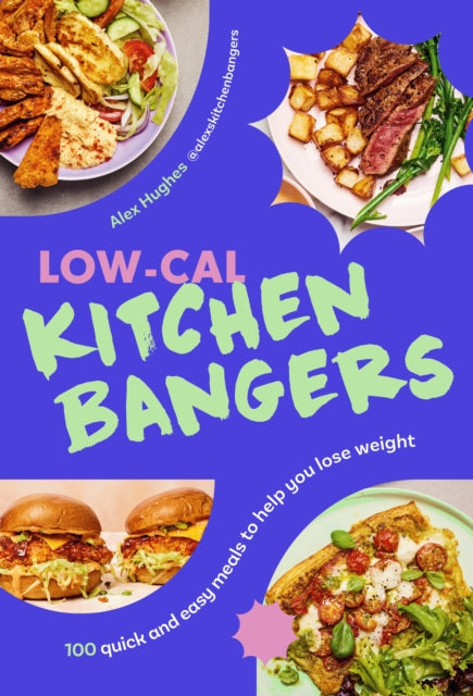 Low-Cal Kitchen Bangers, 100 quick and easy meals to help you lose weight 9781529941517 Alex Hughes