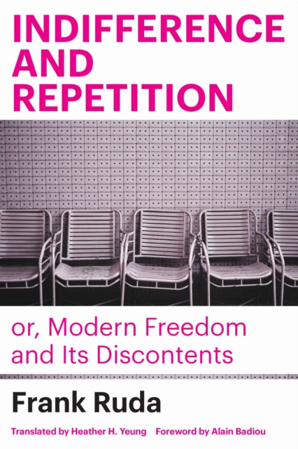 Book cover of: Indifference and Repetition; or, Modern Freedom and Its Discontents. By: Frank Ruda