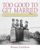 Book cover of: Too Good to Get Married. By: Bonnie Yochelson