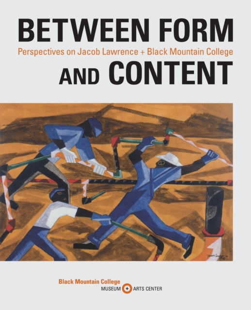 Book cover of: Between Form and Content. By: Black Mountain College Museum + Arts Center