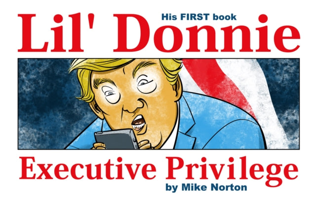 Book cover of: Lil' Donnie Volume 1: Executive Privilege. By: Mike Norton