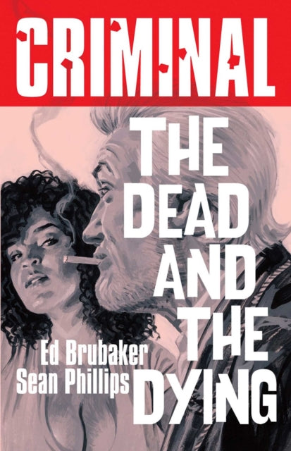 Book cover of: Criminal Volume 3: The Dead and The  Dying (New Edition). By: Ed Brubaker