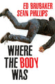 Book cover of: Where the Body Was. By: Ed Brubaker