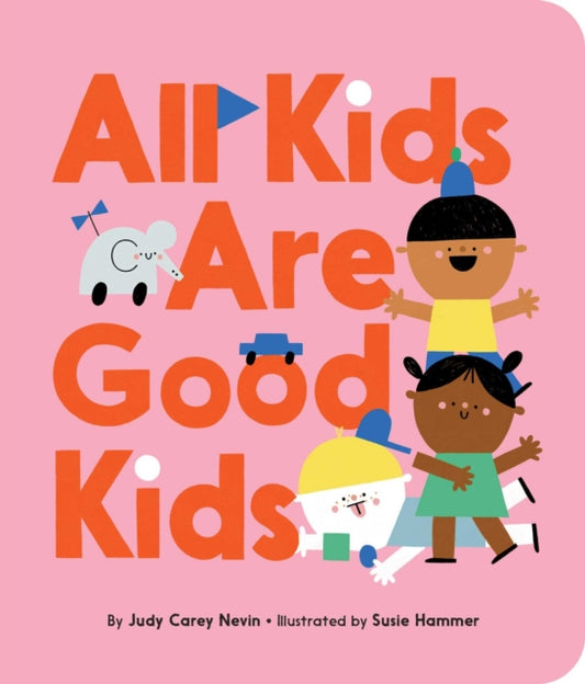 Book cover of: All Kids Are Good Kids. By: Judy Carey Nevin
