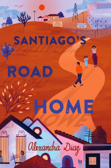 Book cover of: Santiago's Road Home. By: Alexandra Diaz