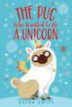 Book cover of: Pug Who Wanted to Be a Unicorn. By: Bella Swift