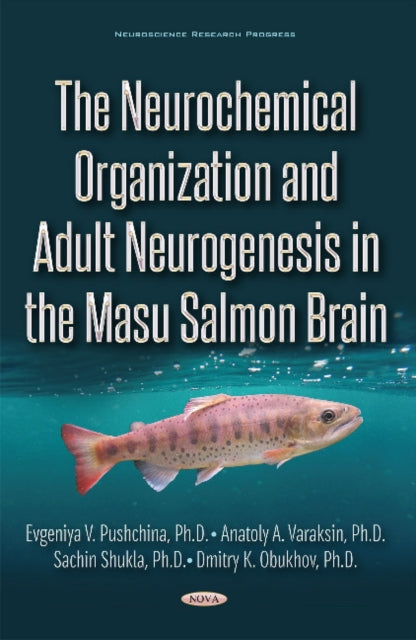 Book cover of: Neurochemical Organization and Adult Neurogenesis in the Masu Salmon Brain. By: Evgeniya Pushchina