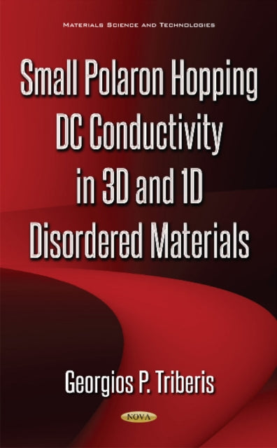 Book cover of: Small Polaron Hopping DC Conductivity in 3D & 1D Disordered Materials. By: Georgios P. Triberis