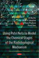 Book cover of: Using Petri Nets to Model the Chemical Stages of the Radiobiological Mechanism. By: Jiri Barilla
