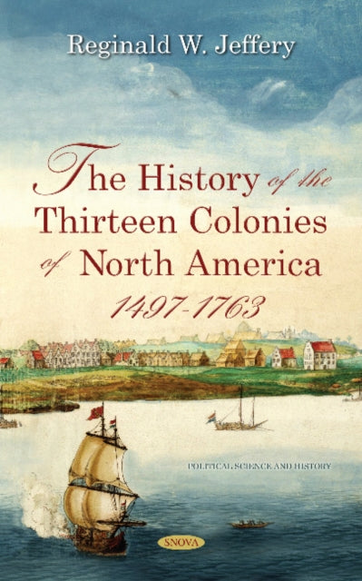 Book cover of: History of the Thirteen Colonies of North America 1497-1763. By: Reginald W. Jeffery