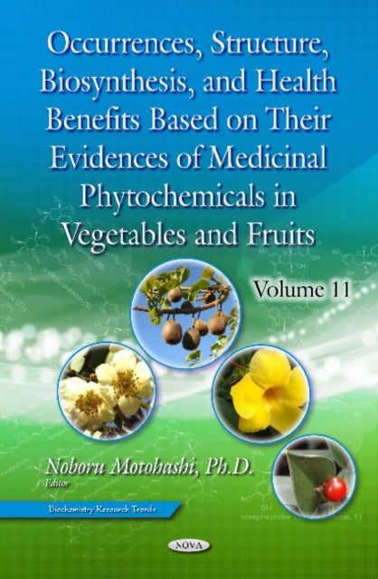 Book cover of: Occurrences, Structure, Biosynthesis, and Health Benefits Based on Their Evidences of Medicinal Phytochemicals in Vegetables and Fruits. Volume 11. By: Noboru Motohashi
