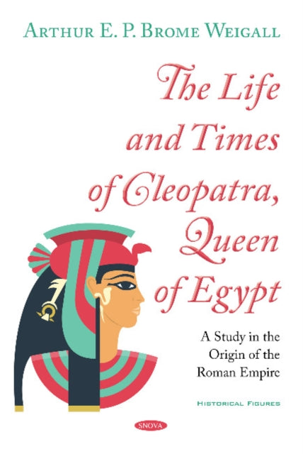 Book cover of: Life and Times of Cleopatra, Queen of Egypt. By: Arthur Edward Pearse Brome Weigall