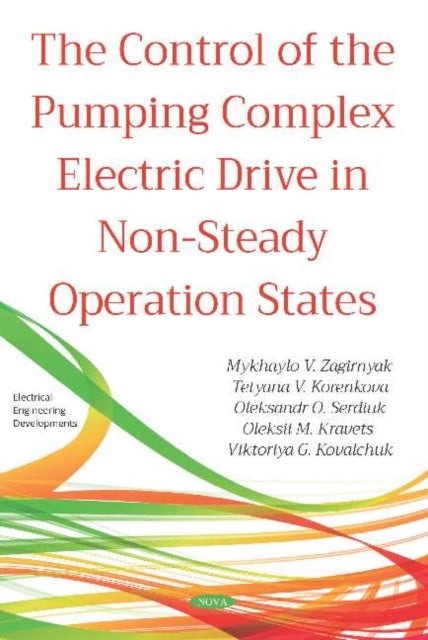 Book cover of: Control of the Pumping Complex Electric Drive in Non-Steady Operation States. By: Mykhaylo V. Zagirnyak
