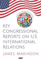 Book cover of: Key Congressional Reports on U.S. International Relations. By: James Makinson