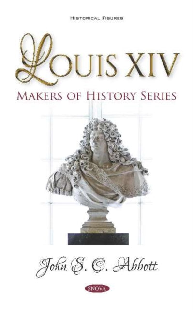 Book cover of: Louis XIV. Makers of History Series. By: John S. C. Abbott