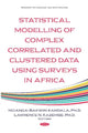 Book cover of: Statistical Modelling of Complex Correlated and Clustered Data Household Surveys in Africa. By: Ngianga-Bakwin Kandala
