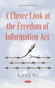 Book cover of: Closer Look at the Freedom of Information Act. By: Alexis Yu