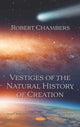 Book cover of: Vestiges of the Natural History of Creation. By: Robert Chambers
