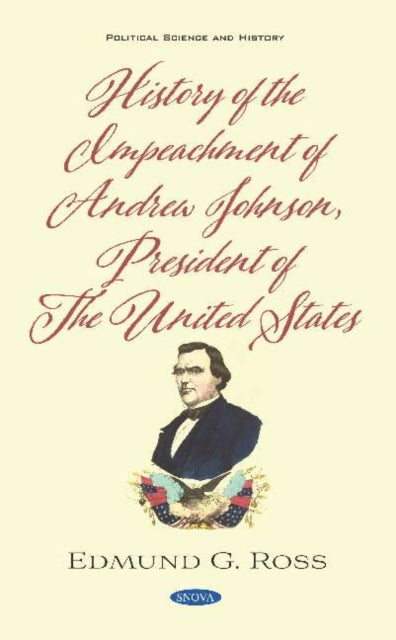 Book cover of: History of the Impeachment of Andrew Johnson, President of The United States. By: Edmund G. Ross
