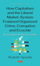 Book cover of: How Capitalism and the Liberal Market-System Fostered Organized Crime, Corruption and Ecocide. By: Rodolfo Apreda