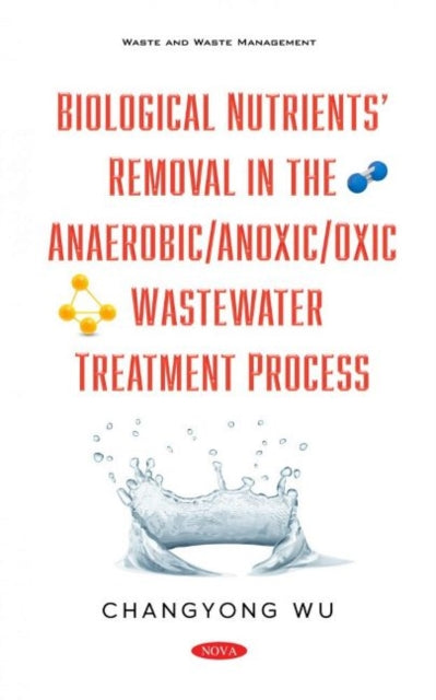Book cover of: Biological Nutrients Removal in the Anaerobic/Anoxic/Oxic Wastewater Treatment Process. By: Changyong Wu