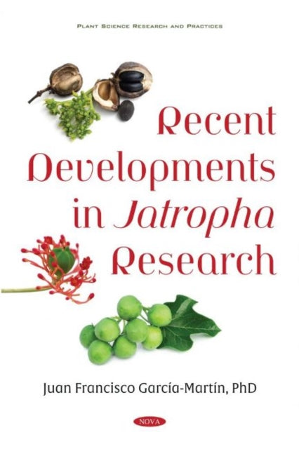 Book cover of: Recent Developments in Jatropha Research. By: Juan Francisco García-Martín