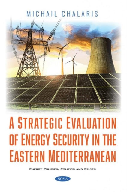 Book cover of: Strategic Evaluation of Energy Security in the Eastern Mediterranean. By: Chalaris Michail