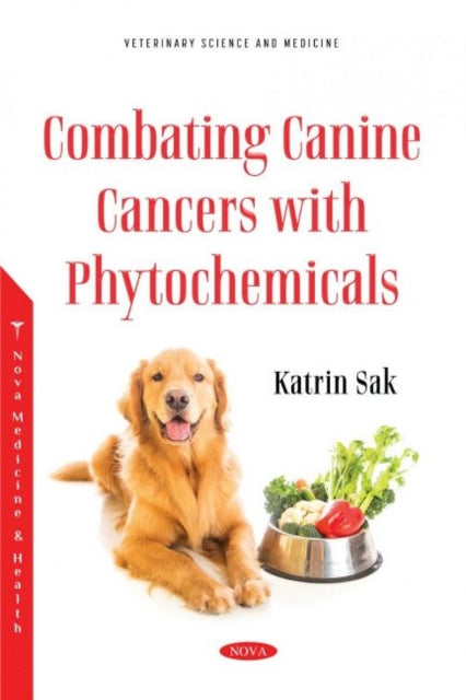 Book cover of: Combating Canine Cancers with Phytochemicals. By: Katrin Sak