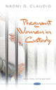 Book cover of: Pregnant Women in Custody. By: Naomi G. Claudio