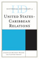Book cover of: Historical Dictionary of United States-Caribbean Relations. By: Jacqueline Anne Braveboy-Wagner