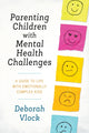 Book cover of: Parenting Children with Mental Health Challenges. By: Deborah Vlock