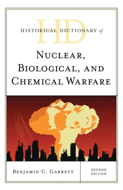 Book cover of: Historical Dictionary of Nuclear, Biological, and Chemical Warfare. By: Benjamin C. Garrett