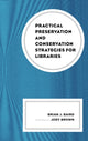 Book cover of: Practical Preservation and Conservation Strategies for Libraries. By: Brian J. Baird