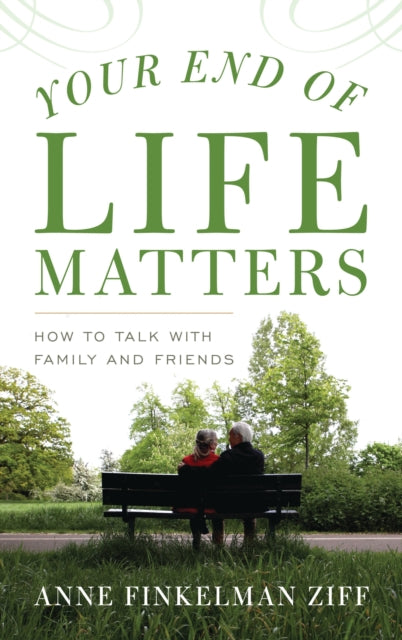 Book cover of: Your End of Life Matters. By: Anne Finkelman Ziff
