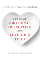 Book cover of: Let Go of Emotional Overeating and Love Your Food. By: Arlene B. Englander