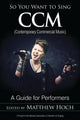 Book cover of: So You Want to Sing CCM (Contemporary Commercial Music). By: Matthew Hoch