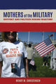 Book cover of: Mothers of the Military. By: Wendy M. Christensen