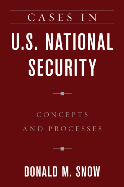 Book cover of: Cases in U.S. National Security. By: Donald M. Snow