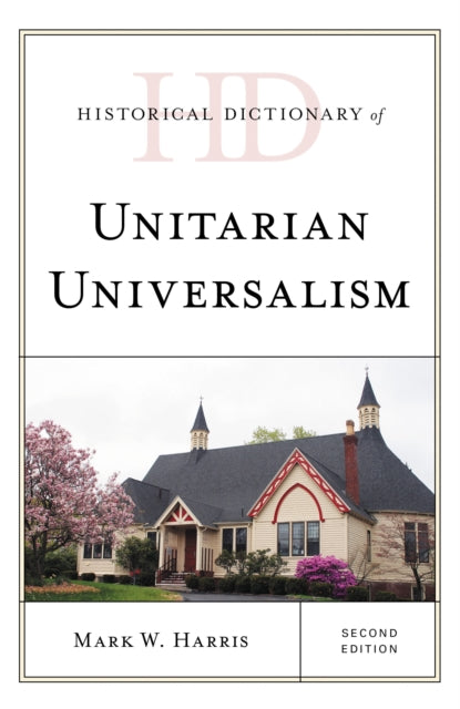 Book cover of: Historical Dictionary of Unitarian Universalism. By: Mark W. Harris