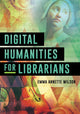 Book cover of: Digital Humanities for Librarians. By: Emma Annette Wilson