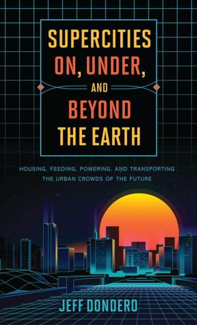 Book cover of: Supercities On, Under, and Beyond the Earth. By: Jeff Dondero