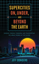 Book cover of: Supercities On, Under, and Beyond the Earth. By: Jeff Dondero