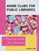 Book cover of: Anime Clubs for Public Libraries. By: Chantale PARD
