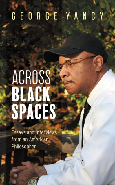 Book cover of: Across Black Spaces. By: George Yancy