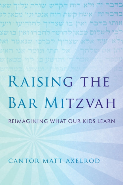 Book cover of: Raising the Bar Mitzvah. By: Cantor Matt Axelrod